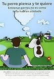 Tu perro piensa y te quiere: Entrenar perros no es...